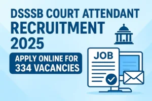 DSSSB Court Attendant Recruitment 2025 Apply Online for 334 Vacancies