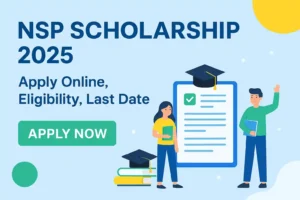 NSP Scholarship 2025 – Apply online at scholarships.gov.in. Check eligibility, last date (31 October 2025), application process, merit list, and payment status for National Scholarship Portal schemes