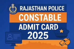 Rajasthan Police Constable Admit Card 2025 – Download Link, Exam Date & Details
